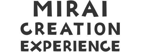 MIRAI Creation Experience